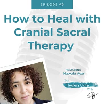 How to Heal with Cranial Sacral Therapy with Nawale Ayar on The Healers Café with Dr M (Manon Bolliger), ND (retired*)