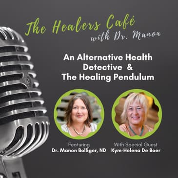 The Healing Pendulum: The Healers Café with Dr. Manon & guest Kym-Helena De Boer