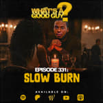 episode 331: Slow Burn