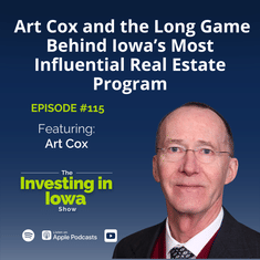 EP 115 Art Cox and the Long Game Behind Iowa's Most Influential Real Estate Program