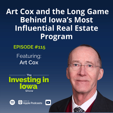 EP 115 Art Cox and the Long Game Behind Iowa's Most Influential Real Estate Program