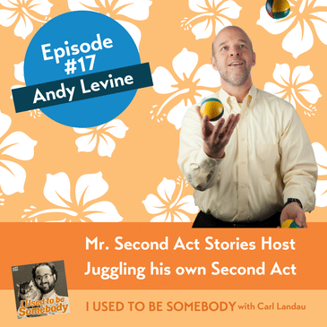Andy Levine: Mr. Second Act Stories Host Juggling His Own Second Act