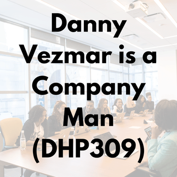 Danny Vezmar is a Company Man (DHP309)