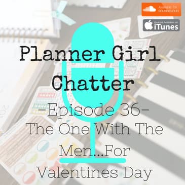 Episode 36 - The One With The Men - For Valentines Day