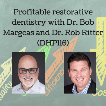 Profitable restorative dentistry with Dr. Bob Margeas and Dr. Rob Ritter (DHP115)