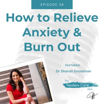 How to Relieve Anxiety and Burn Out with Dr. Sharon Grossman on The Healers Caf with Dr. M