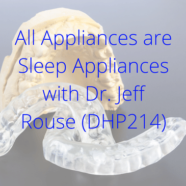 All Appliances are Sleep Appliances with Dr. Jeff Rouse (DHP214)