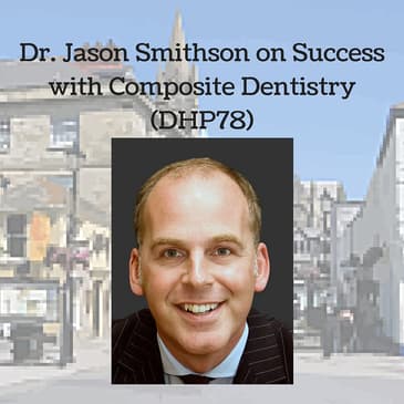 Dr. Jason Smithson on Success with Composite Dentistry (DHP78)