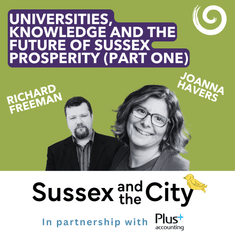 #38: Universities, Knowledge And The Future Of Sussex Prosperity (Part One)