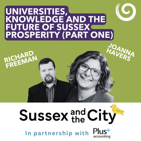 #38: Universities, Knowledge And The Future Of Sussex Prosperity (Part One)