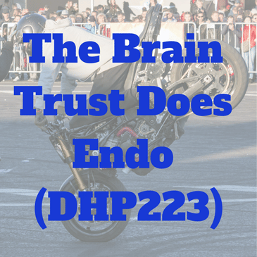 The Brain Trust Does Endo (DHP223)