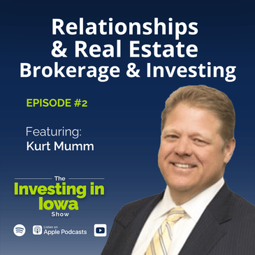 Relationships & Real Estate. Brokerage & Investing with Kurt Mumm