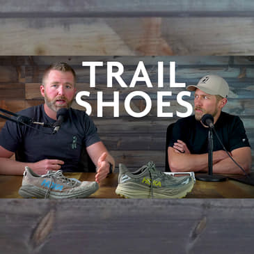EP 203 - The Difference Shoes ACTUALLY Make On The Trail