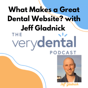 Very Dental: What Makes a Great Dental Website? with Jeff Gladnick