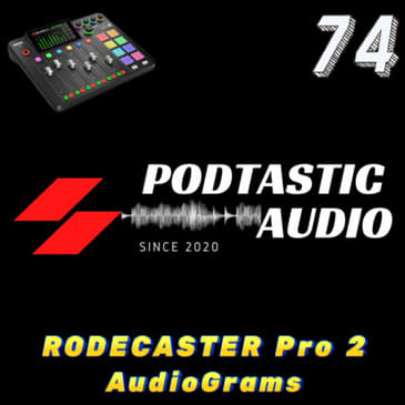 Ep. 74: First time with the RODECASTER Pro 2 - AudioGrams for your Podcast and how they help.