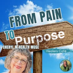 From Pain to Purpose: Cheryl M Health Muse & Manon on The Healers Café
