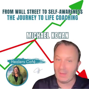 From Wall Street to Self-Awareness - the Journey to Life Coach with Michael Kohan & Manon on The Healers Café