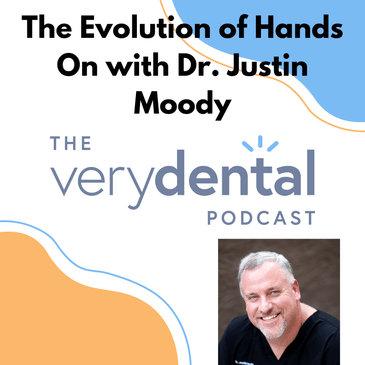 Very Dental: The Evolution of Hands On with Dr. Justin Moody