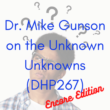 Dr. Mike Gunson on the Unknown Unknowns Encore Edition