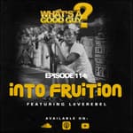 Episode 114: Into Fruiton Featuring L0veRebel