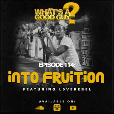 Episode 114: Into Fruiton Featuring L0veRebel