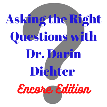 Asking the Right Questions with Dr. Darin Dichter Encore Edition