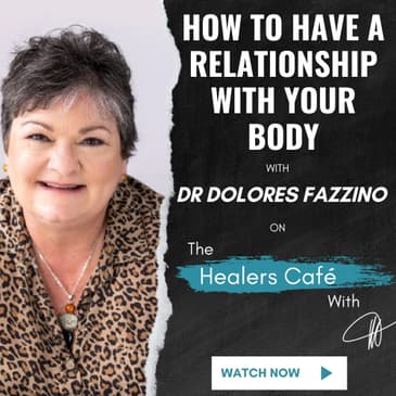 How To Have a Relationship with Your Body with Dr Dolores Fazzino on The Healers Caf with Manon Bolliger