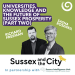 #48: Universities, Knowledge And The Future Of Sussex Prosperity (Part Two)
