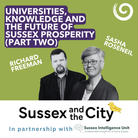 #48: Universities, Knowledge And The Future Of Sussex Prosperity (Part Two)
