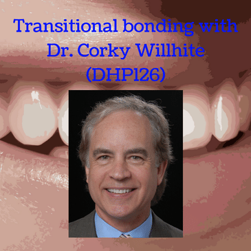 Transitional bonding with Dr. Corky Willhite (DHP126)
