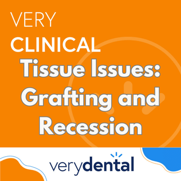 Very Clinical: Tissue Issues: Grafting and Recession