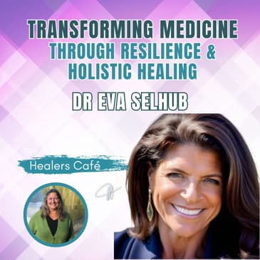 Medicine is Life- Dr. Eva Selhubs Journey on The Healers Caf with Manon