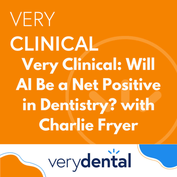 Very Clinical: Will AI Be a Net Positive in Dentistry? with Charlie Fryer