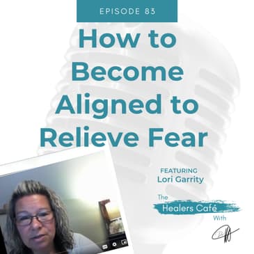 How to Become Aligned to Relieve Fear with Lori Garrity on The Healers Café with Dr M (Manon Bolliger), ND