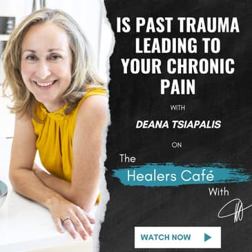 Is Past Trauma Leading to Chronic Pain with Deana Tsiapalis on The Healers Café with Manon Bolliger