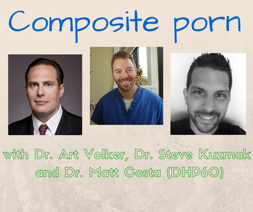 Composite porn with Dr. Art Volker, Dr. Steve Kuzmak and Dr. Matt Costa (DHP60)