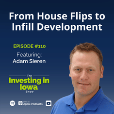 EP110 From House Flips to Infill Development: Adam Sieren on Building in Des Moines