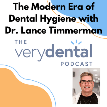 Very Dental: The Modern Era of Dental Hygiene with Dr. Lance Timmerman