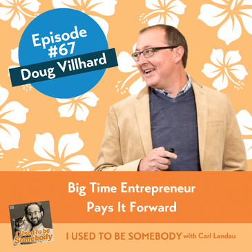 Doug Villhard: Big Time Entrepreneur Pays It Forward