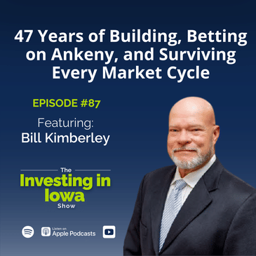 EP87 Bill Kimberley on 47 Years of Building, Betting on Ankeny, and Surviving Every Market Cycle