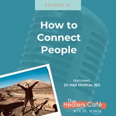 How to Connect People with Dr Heli McPhie ND on The Healers Caf with Dr. Manon Bolliger ND