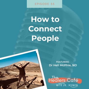 How to Connect People with Dr Heli McPhie ND on The Healers Caf with Dr. Manon Bolliger ND