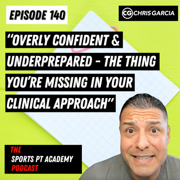 EP140: "Overly Confident & Underprepared - The Thing You're Missing In Your Clinical Approach"