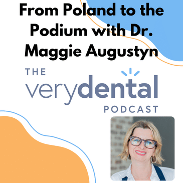 Very Dental: From Poland to the Podium with Dr. Maggie Augustyn