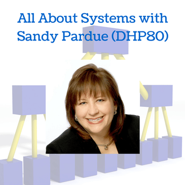 All About Systems with Sandy Pardue (DHP80)