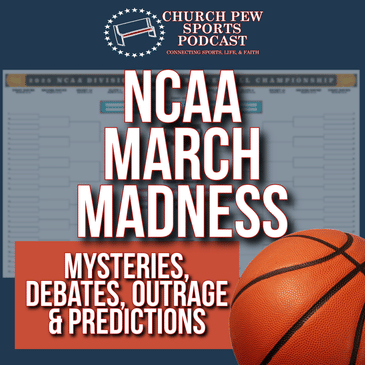 March Madness - Mysteries, Debates, Outrage, & Predictions