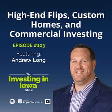 EP103 High-End Flips, Custom Homes, and Commercial Investing with Andrew Long