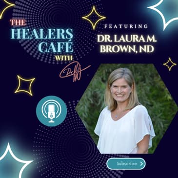How Gut Health Connects to Your Mind Body Soul with Dr. Laura M. Brown ND on The Healers Café, with Manon Bolliger