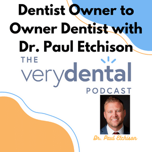 Dentist Owner to Owner Dentist with Dr. Paul Etchison