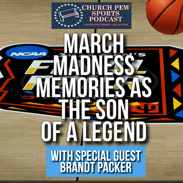 March Madness Memories As A Legend's Son with Brandt Packer